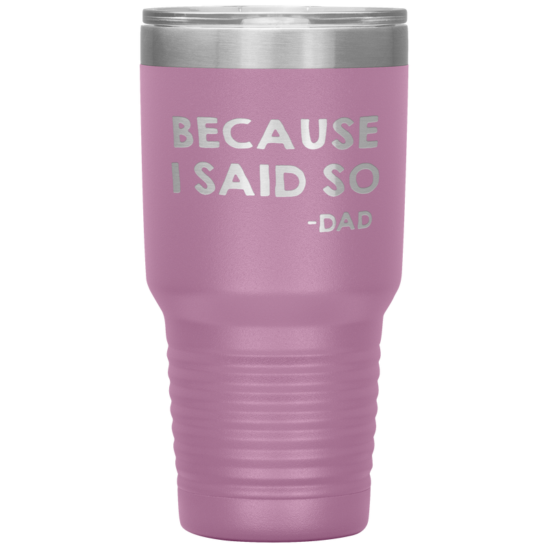 Dad 30oz Tumbler, Because I Said So -dad, Black Insulated Cup Gifts For Father From Daughter Son ASIN: B08H1L14NK SKU: tumbllernay31-8_221